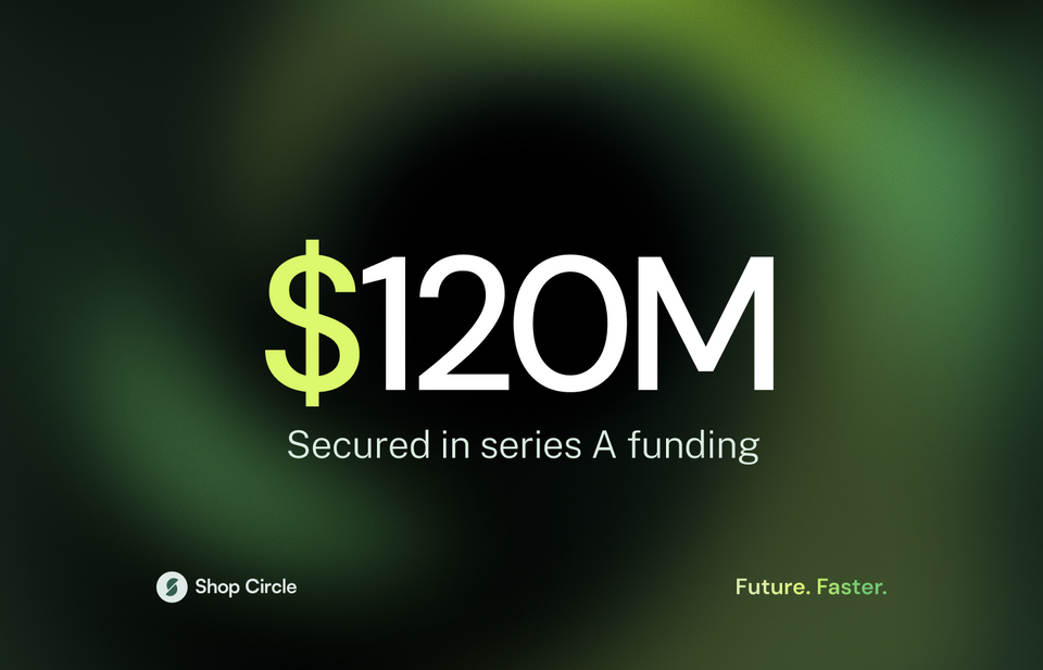 Shop Circle secures $120 million in Series A Funding to Shape the Future of E-commerce