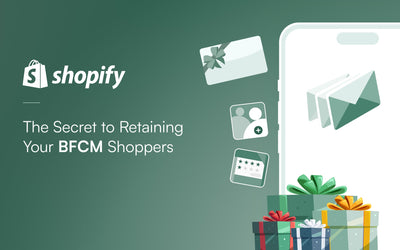 The Secret to Retaining Your BFCM Shoppers