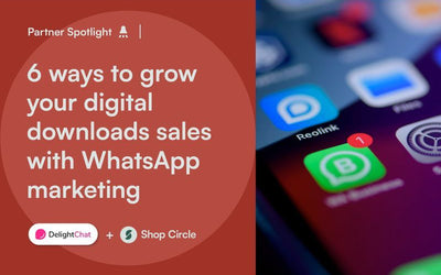 6 ways to grow your digital downloads sales with WhatsApp marketing