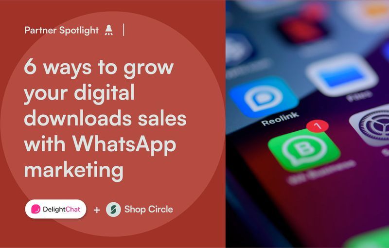 6 ways to grow your digital downloads sales with WhatsApp marketing