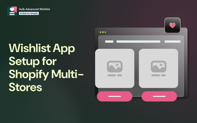 Wishlist App Setup for Shopify Multi-Stores