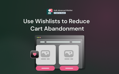 How to Use Wishlists to Reduce Cart Abandonment