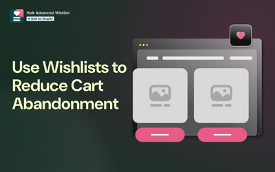 How to Use Wishlists to Reduce Cart Abandonment