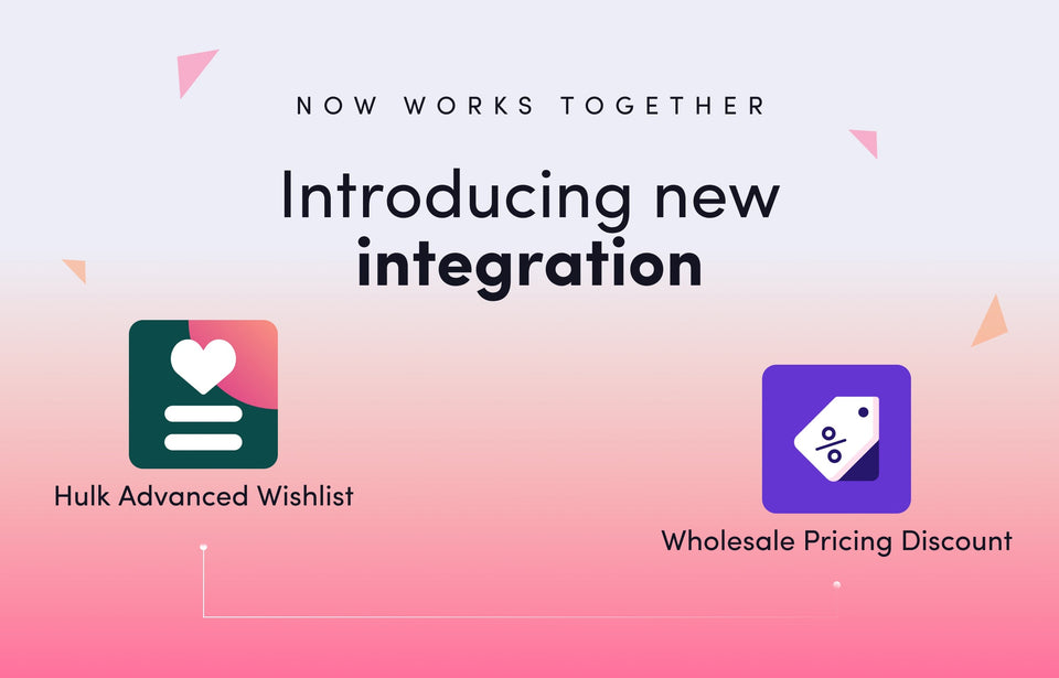 The power of combining Hulk Advanced Wishlist and Wholesale Pricing Discount apps