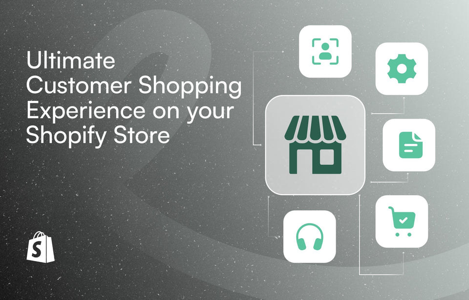 How to create the ultimate customer shopping experience on your Shopify store