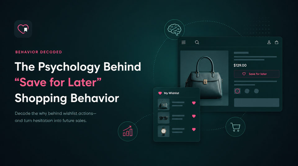 The Psychology Behind “Save for Later” Shopping Behavior article illustration