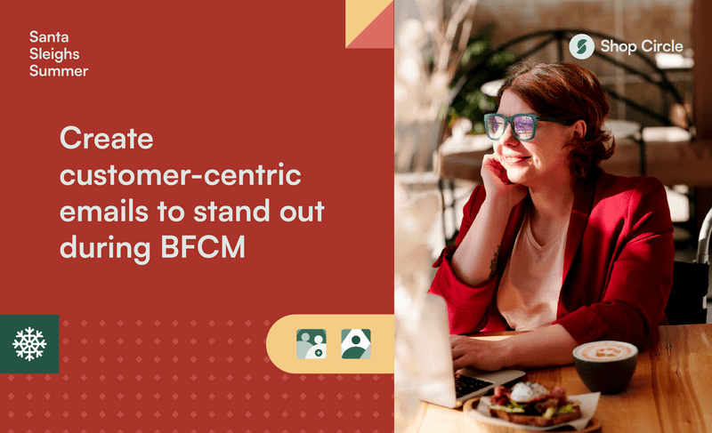 Create customer-centric emails to stand out during BFCM