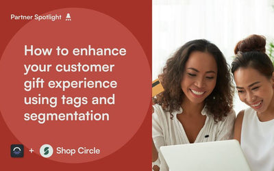 How to enhance your customer gift experience using tags and segmentation