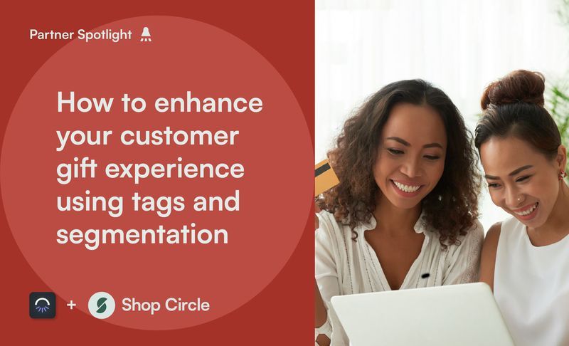 How to enhance your customer gift experience using tags and segmentation