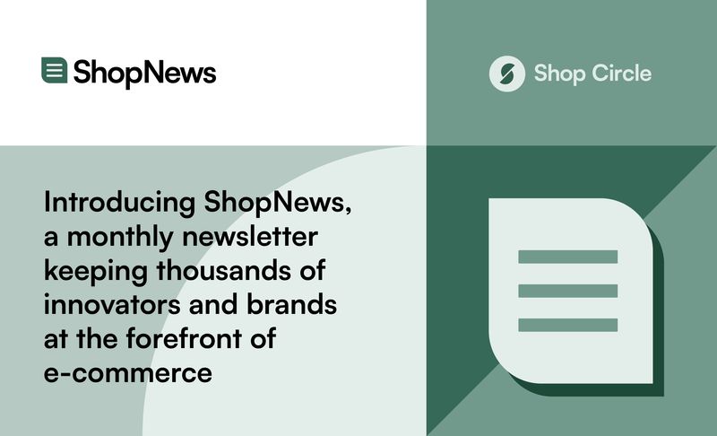 Introducing ShopNews, a monthly newsletter keeping thousands of innovators and brands at the forefront of e-commerce