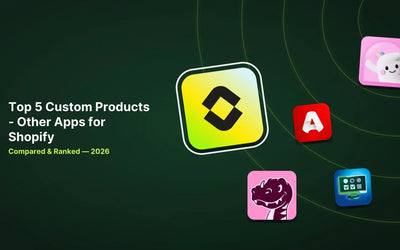 Which Shopify Custom Products App Is Right for Your Store? Top 5 Options for 2026